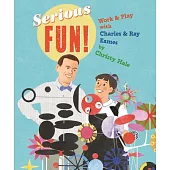 Serious Fun!: Work & Play with Charles & Ray Eames