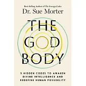 The God Body: 5 Hidden Codes to Awaken Divine Intelligence and Redefine Human Possibility