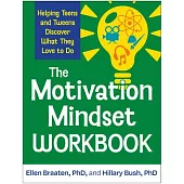 The Motivation Mindset Workbook: Helping Teens and Tweens Discover What They Love to Do