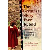 The Greatest Story Ever Retold: Envisioning Jesus Narratives from Gospels to Film