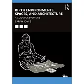 Birth Environments, Spaces and Architecture: A Guide for Everyone