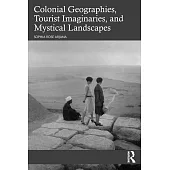 Colonial Geographies, Tourist Imaginaries, and Mystical Landscapes