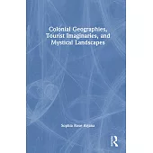 Colonial Geographies, Tourist Imaginaries, and Mystical Landscapes