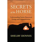 Secrets of the Horse: Understanding Equine Emotional Energy and Communication