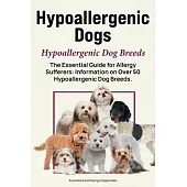Hypoallergenic Dogs. Hypoallergenic Dog Breeds. The Essential Guide for Allergy Sufferers: Information on Over 50 Hypoallergenic Dog Breeds