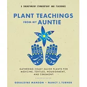 Plant Teachings from My Auntie: Gathering Coast Salish Plants for Medicine, Textiles, Nourishment, and Ceremony