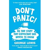 Don’t Panic!: All the Stuff the Expectant Dad Needs to Know