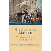 Mission of the Maiden: The Hero Story of Joan of Arc
