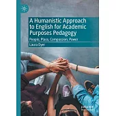 A Humanistic Approach to English for Academic Purposes Pedagogy: People, Place, Compassion, Power