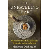 The Unraveling Heart: Women’s Oral Poetics and Literary Vernacularization in Marathi