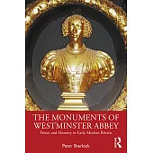 The Monuments of Westminster Abbey: Power and Memory in Early Modern Britain