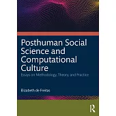 Posthuman Social Science and Computational Culture: Essays on Methodology, Theory and Practice
