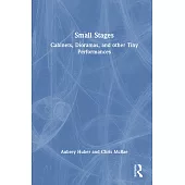 Small Stages: Cabinets, Dioramas, and Other Tiny Performances