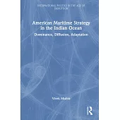 American Maritime Strategy in the Indian Ocean: Dominance, Diffusion, Adaptation