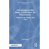 Conversations That Make a Difference for Practitioners: Caring for the People Who Care