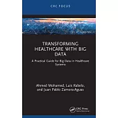 Transforming Healthcare with Big Data: A Practical Guide for Big Data in Healthcare Systems