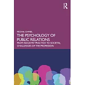 The Psychology of Public Relations: From Industry Practice to Societal Challenges of the Profession