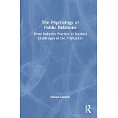 The Psychology of Public Relations: From Industry Practice to Societal Challenges of the Profession