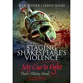 Staging Shakespeare’s Violence: My Cue to Fight: There’s Villainy Abroad