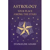 Evangeline Adams’ Astrology: Your Place Among the Stars