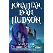 Man in the Dragon Scale Cowl: An Epic Fantasy Short Story