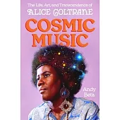 Cosmic Music: The Life, Art, and Transcendence of Alice Coltrane