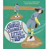 The Girl Who Changed Little League: The True Story of Maria Pepe and Her Battle to Play Ball
