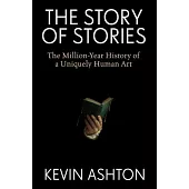 The Story of Stories: The Million Year History of a Uniquely Human Art