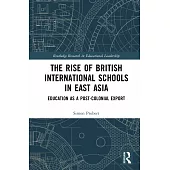 The Rise of British International Schools in East Asia: Education as a Post-Colonial Export