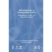 Data Protection in Humanitarian Action: Responding to Crises in a Data-Driven World