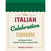 The Italian Celebration Cookbook: Family Recipes for Year-Round Festivities