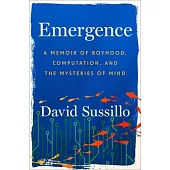 Emergence: A Memoir of Boyhood, Computation, and the Mysteries of Mind