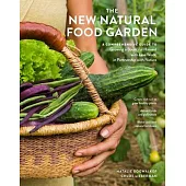 The New Natural Food Garden: A Comprehensive Guide to Growing a Bountiful Harvest with Less Work, in Partnership with Nature