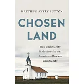 Chosen Land: How Christianity Made America and Americans Remade Christianity