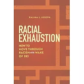 Racial Exhaustion: How to Move Through Racism in the Wake of Dei