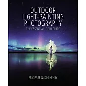 Outdoor Light Painting Photography: The Essential Field Guide