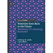 Television Goes Back to the Future: Rethinking Tv’s Streaming Revolution