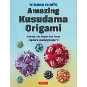 Tomoko Fuse’s Kusudama Origami: Geometric Paper Art from JapanÆs Leading Expert!