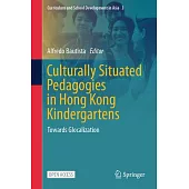Culturally Situated Pedagogies in Hong Kong Kindergartens: Towards Glocalization
