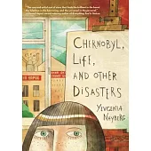 Chernobyl, Life, and Other Disasters: A Graphic Memoir