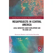 Megaprojects in Central America: Local Narratives about Development and the Good Life