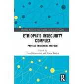 Ethiopia’s Insecurity Complex: Protest, Transition, and War