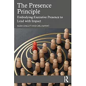 The Presence Principle: Embodying Executive Presence to Lead with Impact
