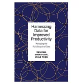 Harnessing Data for Improved Productivity: Managing the Full Lifecycle of Data