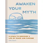Awaken Your Myth: 6 Steps to Discover a Life of Peace and Purpose
