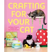 Crafting for Your Cat: 25 Playful Projects for You and Your Feline Friends