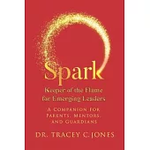 SPARK Keeper of the Flame for Emerging Leaders: A Companion for Parents, Mentors, and Guardians