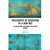 Philosophy of Education in a New Key: A Educational Philosophy and Theory Reader