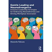 Gentle Leading and Neurodivergence: Inclusive Leadership Strategies for Embracing Neurodiversity and Driving Workplace Innovation