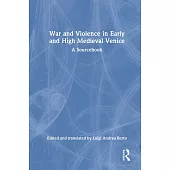 War and Violence in Early and High Medieval Venice: A Sourcebook